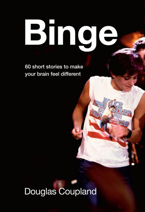 Binge, by Douglas Coupland, Random House of Canada, 272 pages, $ 29.95